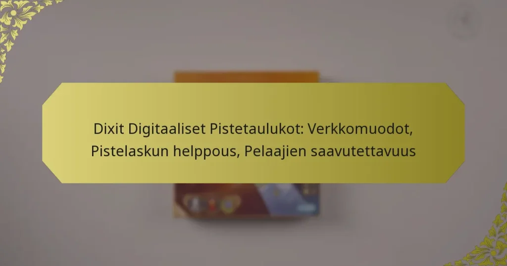 Dixit Digitaaliset Pistetaulukot: Verkkomuodot, Pistelaskun helppous, Pelaajien saavutettavuus