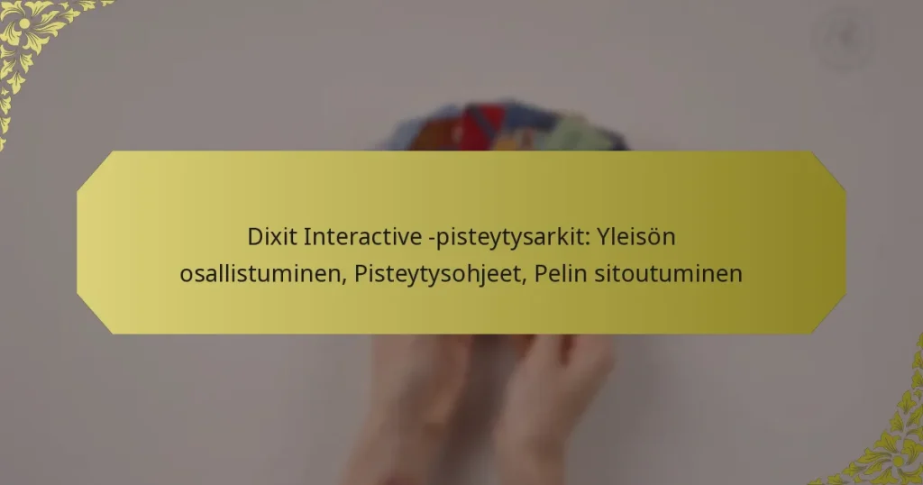 Dixit Interactive -pisteytysarkit: Yleisön osallistuminen, Pisteytysohjeet, Pelin sitoutuminen