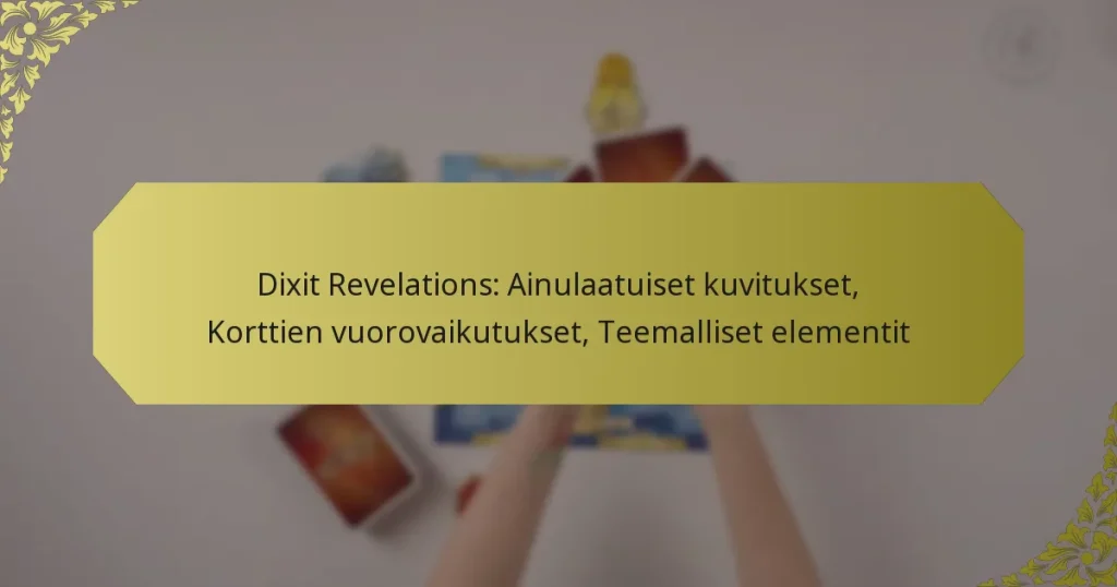 Dixit Revelations: Ainulaatuiset kuvitukset, Korttien vuorovaikutukset, Teemalliset elementit