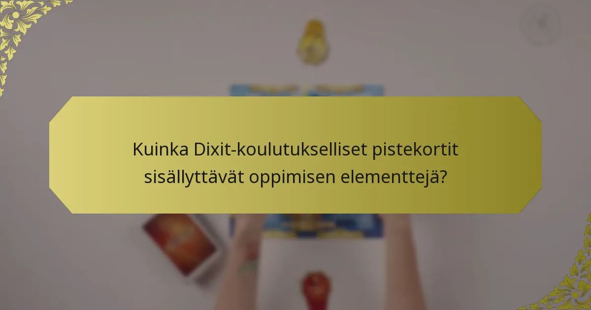 Kuinka Dixit-koulutukselliset pistekortit sisällyttävät oppimisen elementtejä?