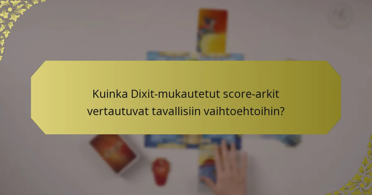 Kuinka Dixit-mukautetut score-arkit vertautuvat tavallisiin vaihtoehtoihin?