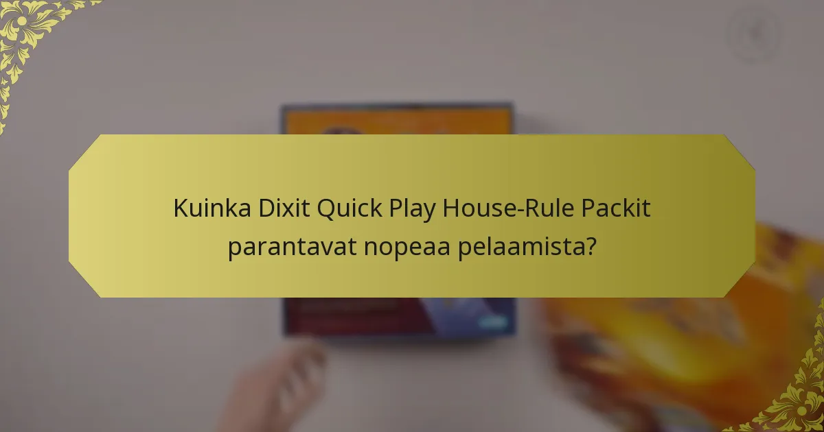 Kuinka Dixit Quick Play House-Rule Packit parantavat nopeaa pelaamista?