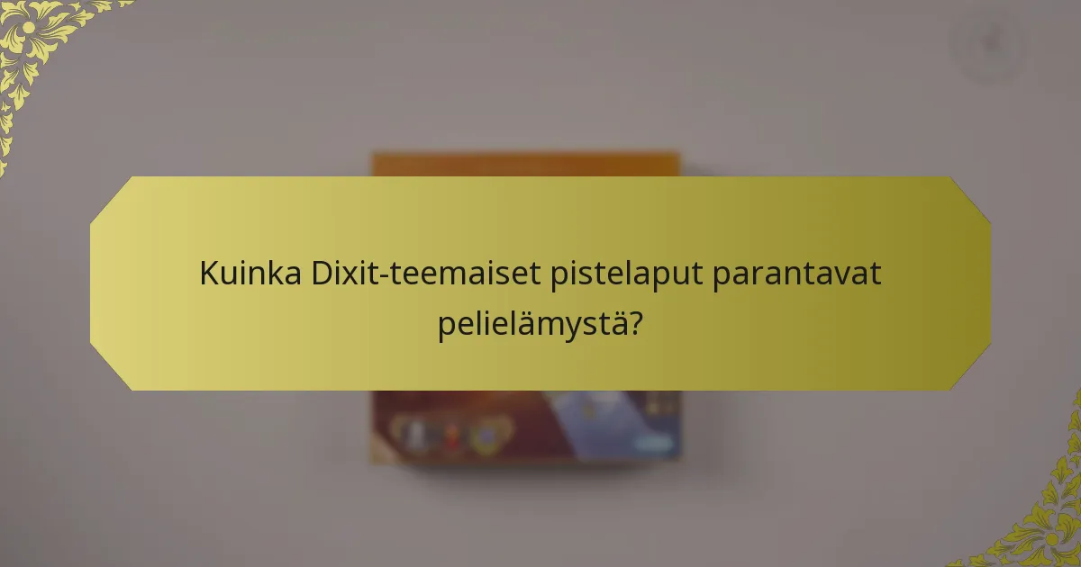Kuinka Dixit-teemaiset pistelaput parantavat pelielämystä?