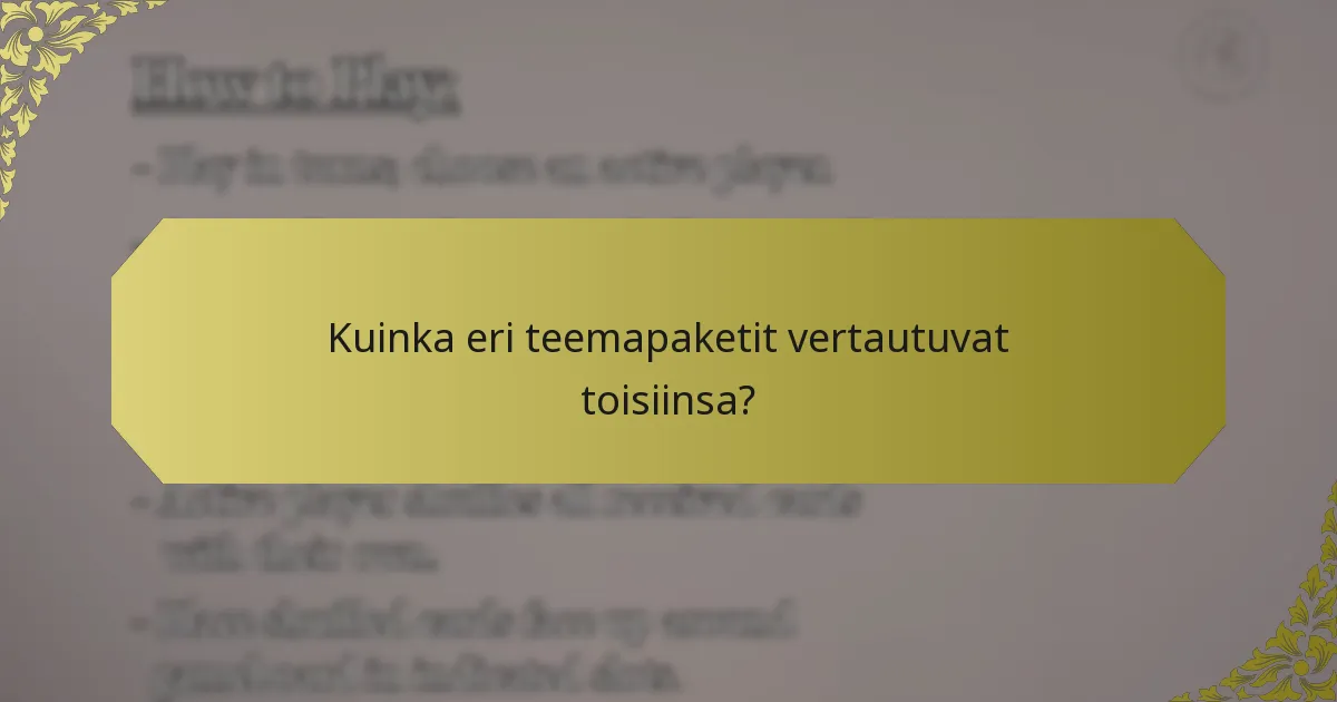 Kuinka eri teemapaketit vertautuvat toisiinsa?