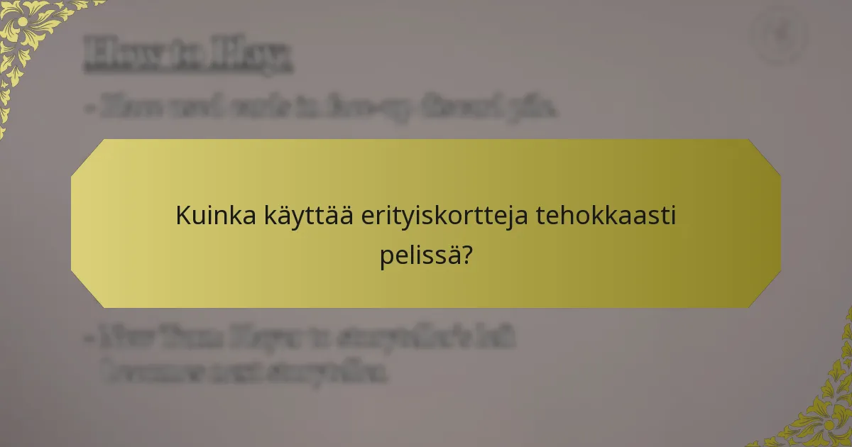 Kuinka käyttää erityiskortteja tehokkaasti pelissä?