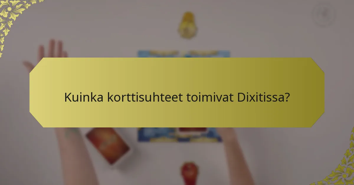 Kuinka korttisuhteet toimivat Dixitissa?