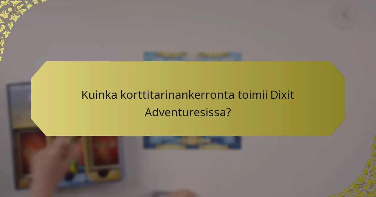 Kuinka korttitarinankerronta toimii Dixit Adventuresissa?