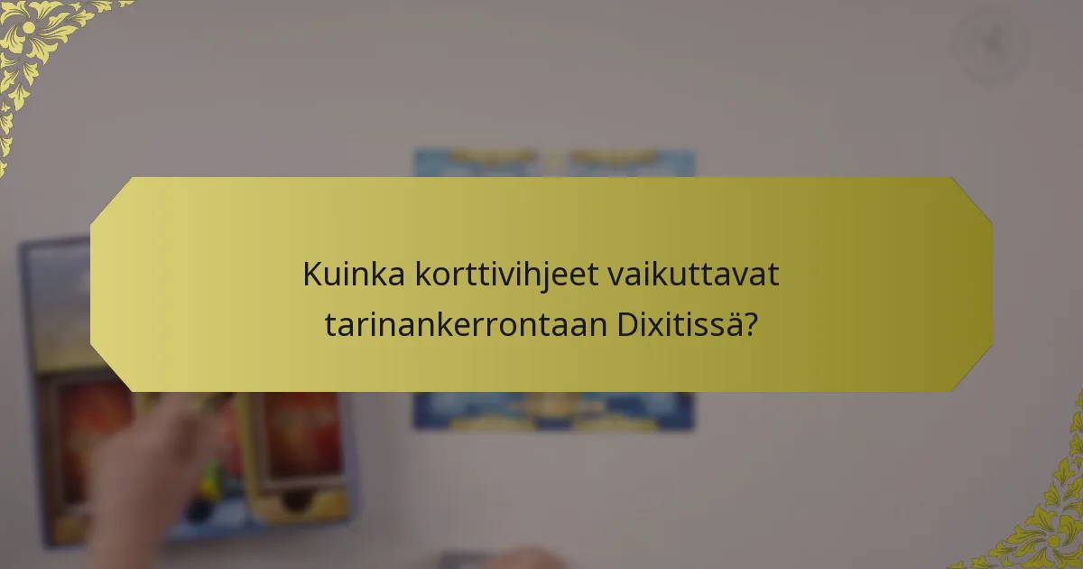 Kuinka korttivihjeet vaikuttavat tarinankerrontaan Dixitissä?