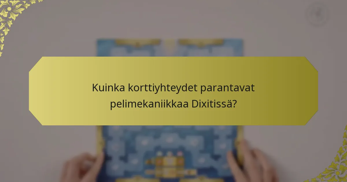 Kuinka korttiyhteydet parantavat pelimekaniikkaa Dixitissä?