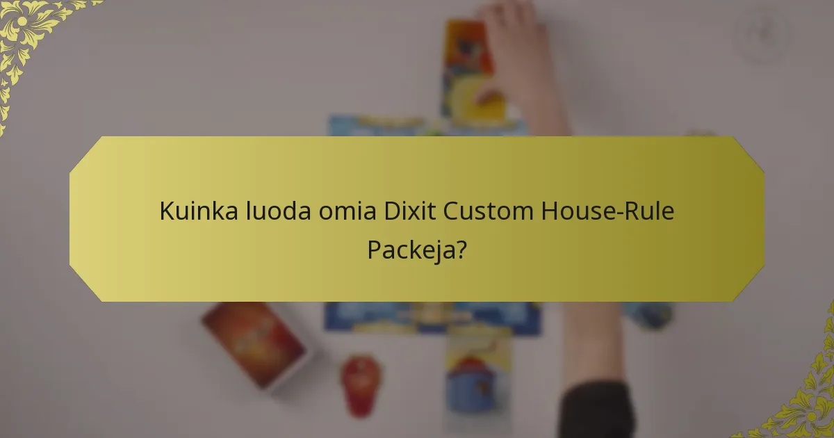 Kuinka luoda omia Dixit Custom House-Rule Packeja?