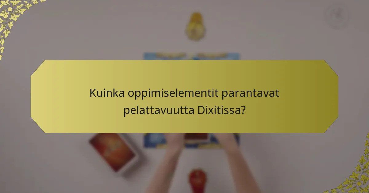 Kuinka oppimiselementit parantavat pelattavuutta Dixitissa?