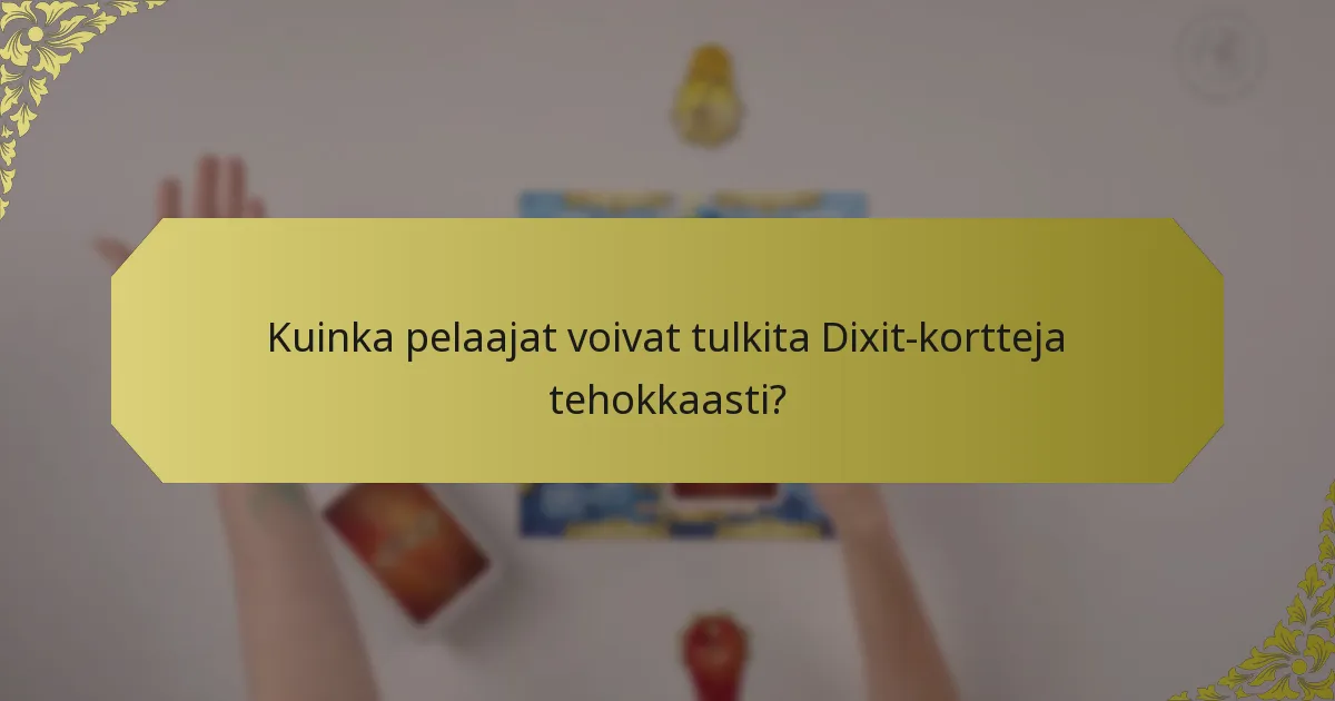 Kuinka pelaajat voivat tulkita Dixit-kortteja tehokkaasti?