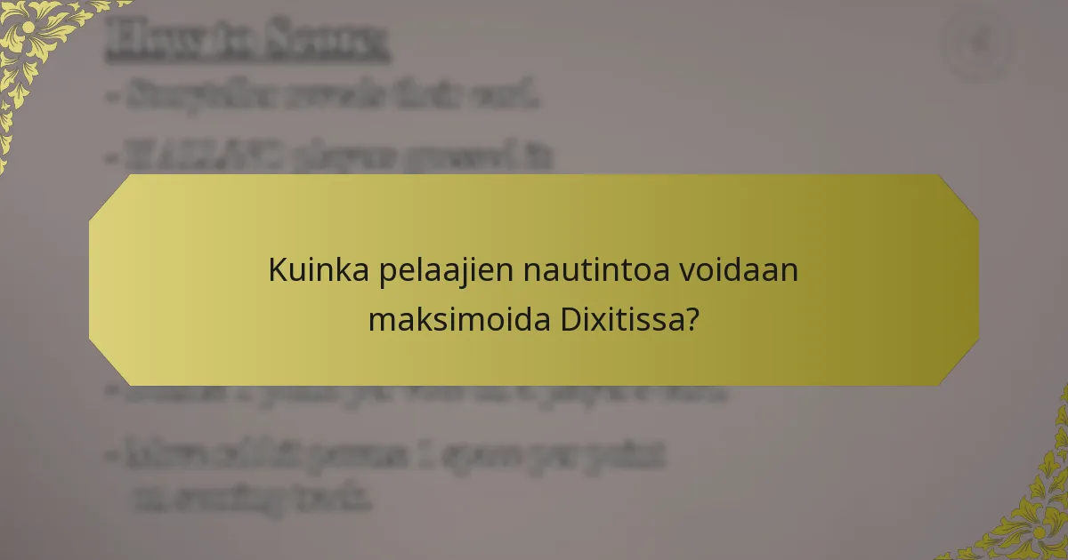 Kuinka pelaajien nautintoa voidaan maksimoida Dixitissa?