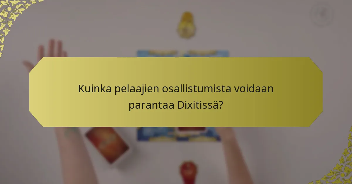 Kuinka pelaajien osallistumista voidaan parantaa Dixitissä?