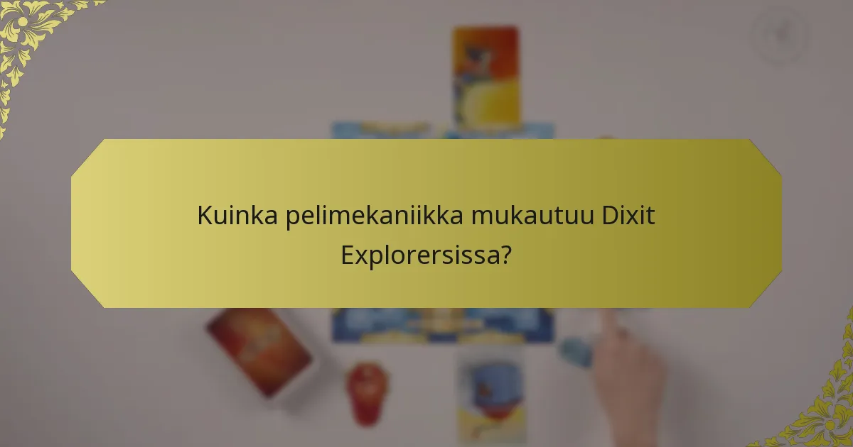 Kuinka pelimekaniikka mukautuu Dixit Explorersissa?