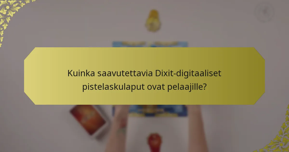 Kuinka saavutettavia Dixit-digitaaliset pistelaskulaput ovat pelaajille?