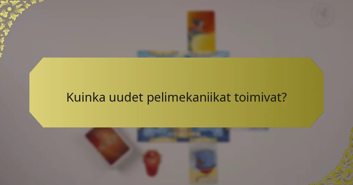 Kuinka uudet pelimekaniikat toimivat?