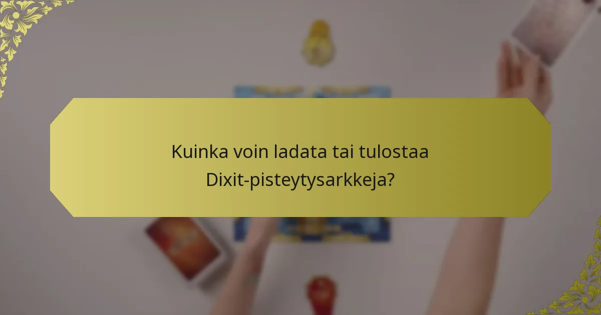 Kuinka voin ladata tai tulostaa Dixit-pisteytysarkkeja?