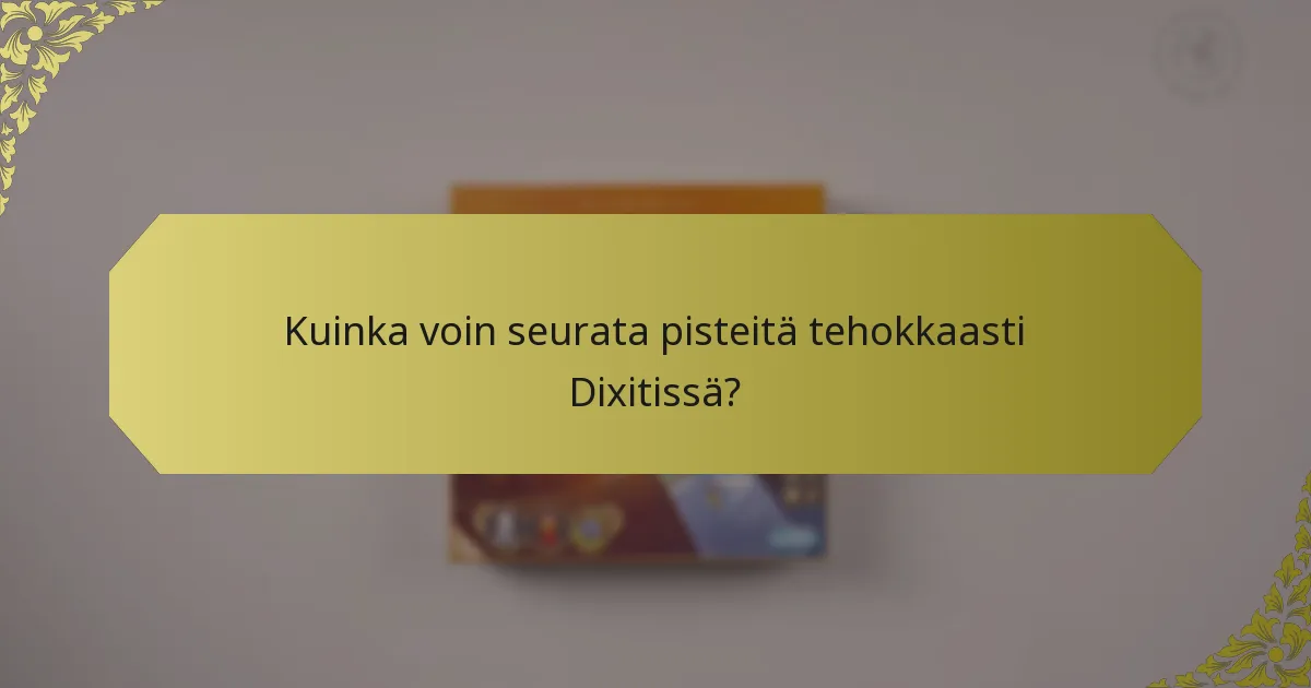 Kuinka voin seurata pisteitä tehokkaasti Dixitissä?