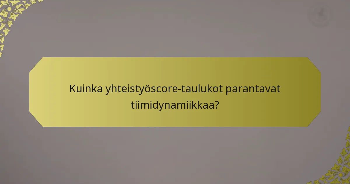 Kuinka yhteistyöscore-taulukot parantavat tiimidynamiikkaa?