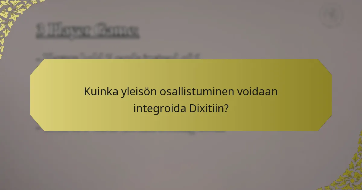 Kuinka yleisön osallistuminen voidaan integroida Dixitiin?