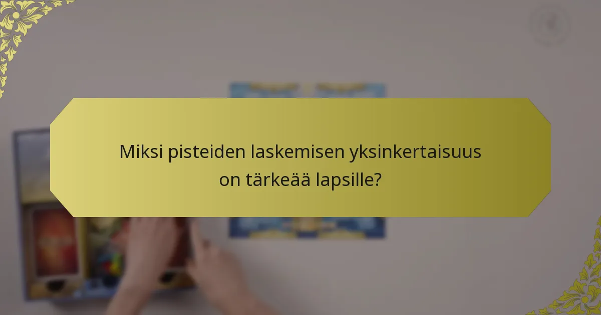 Miksi pisteiden laskemisen yksinkertaisuus on tärkeää lapsille?