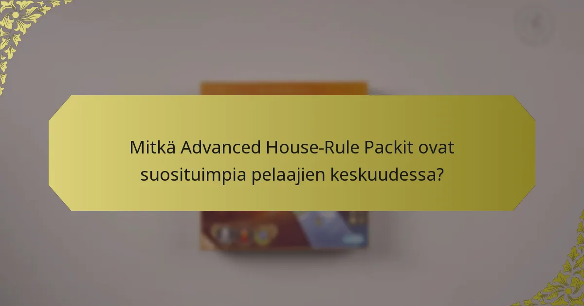 Mitkä Advanced House-Rule Packit ovat suosituimpia pelaajien keskuudessa?
