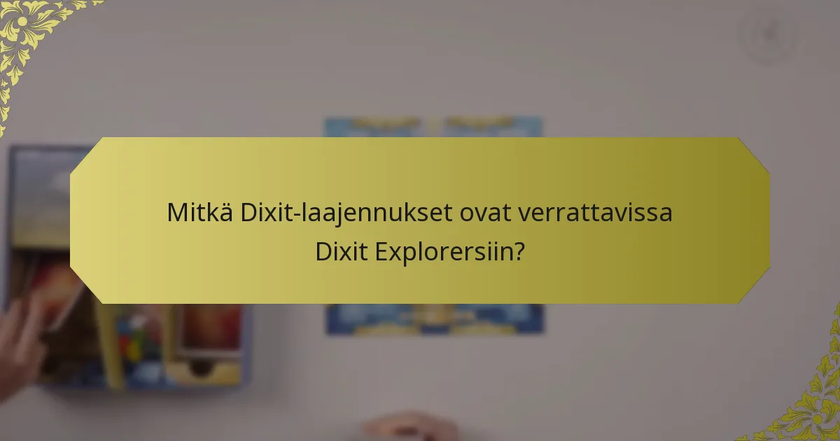 Mitkä Dixit-laajennukset ovat verrattavissa Dixit Explorersiin?