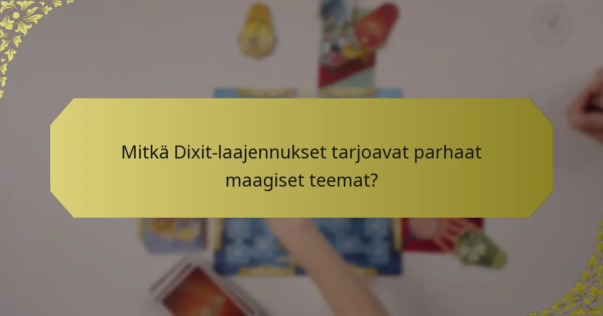 Mitkä Dixit-laajennukset tarjoavat parhaat maagiset teemat?