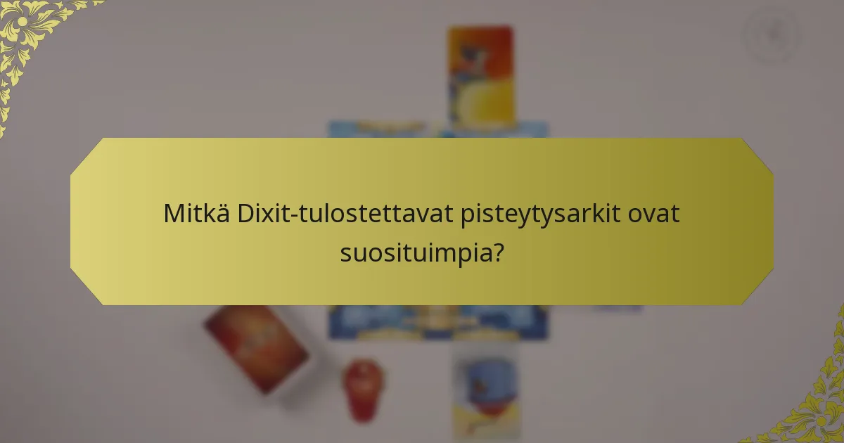 Mitkä Dixit-tulostettavat pisteytysarkit ovat suosituimpia?