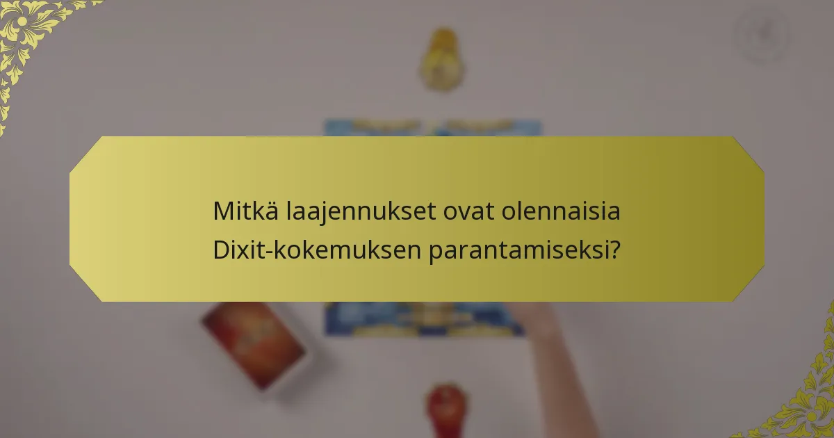 Mitkä laajennukset ovat olennaisia Dixit-kokemuksen parantamiseksi?