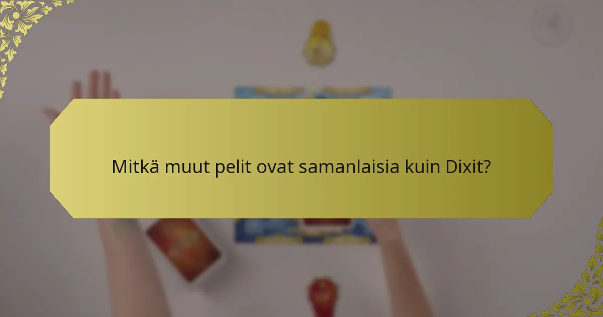 Mitkä muut pelit ovat samanlaisia kuin Dixit?