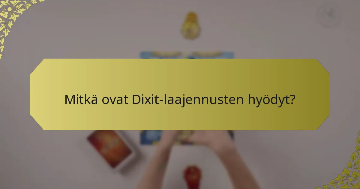 Mitkä ovat Dixit-laajennusten hyödyt?