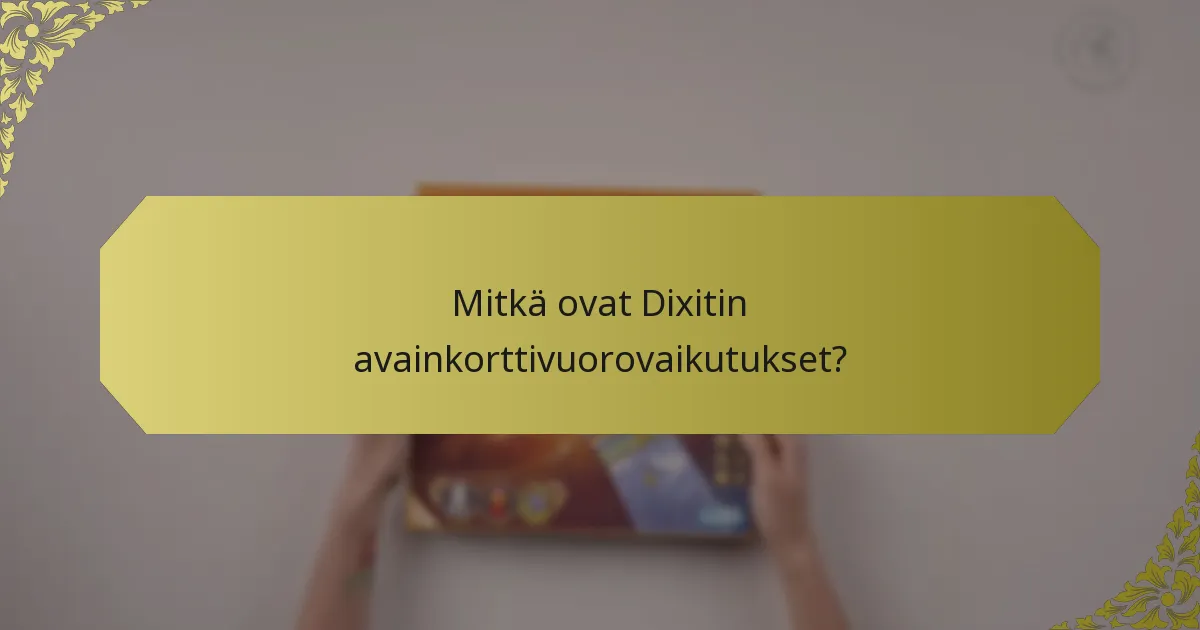 Mitkä ovat Dixitin avainkorttivuorovaikutukset?