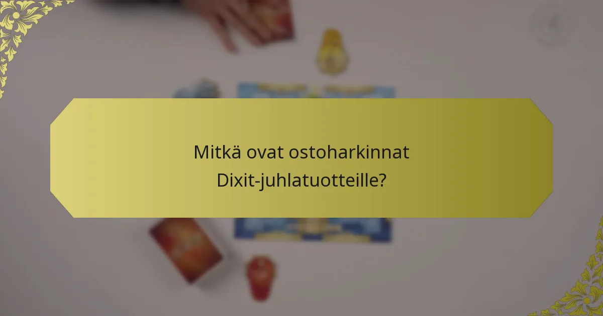 Mitkä ovat ostoharkinnat Dixit-juhlatuotteille?