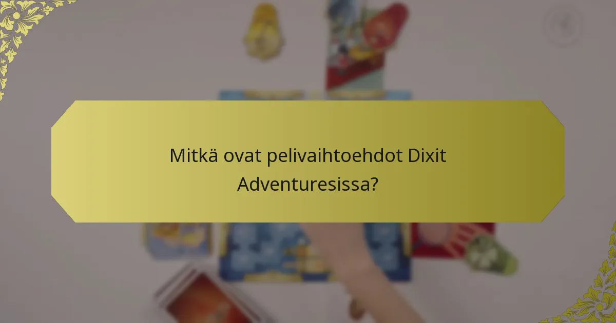 Mitkä ovat pelivaihtoehdot Dixit Adventuresissa?