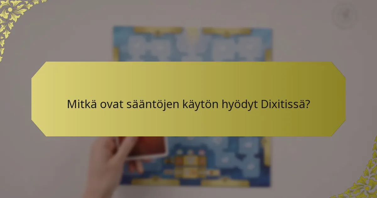 Mitkä ovat sääntöjen käytön hyödyt Dixitissä?