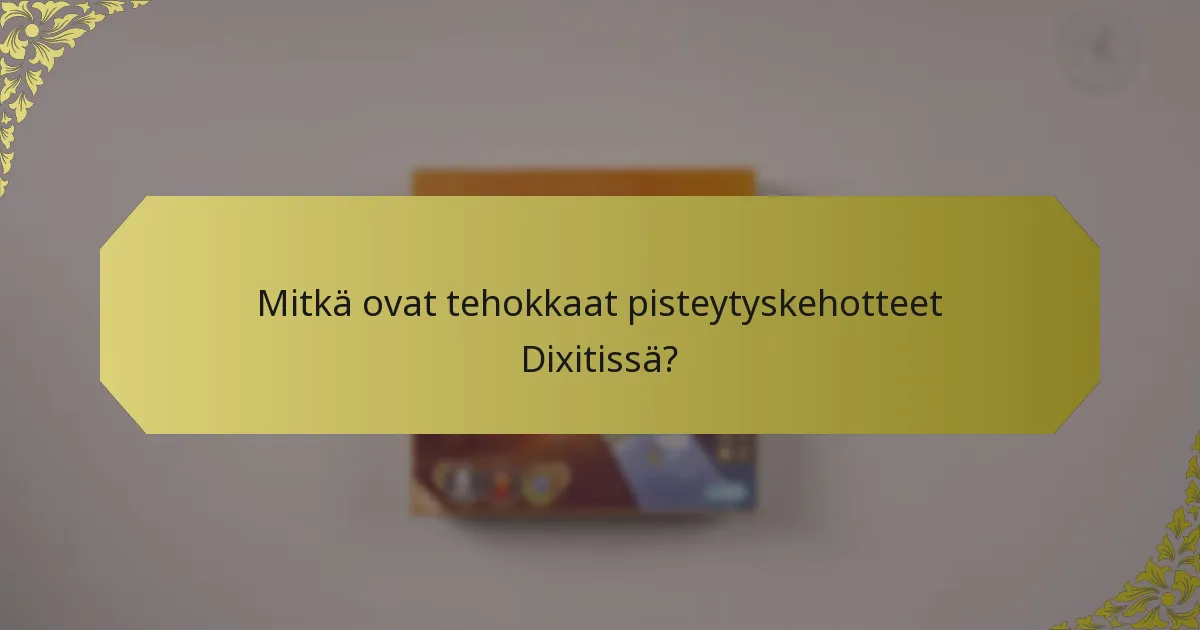 Mitkä ovat tehokkaat pisteytyskehotteet Dixitissä?