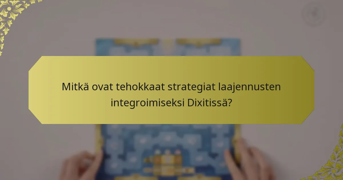 Mitkä ovat tehokkaat strategiat laajennusten integroimiseksi Dixitissä?
