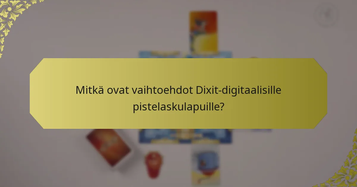 Mitkä ovat vaihtoehdot Dixit-digitaalisille pistelaskulapuille?