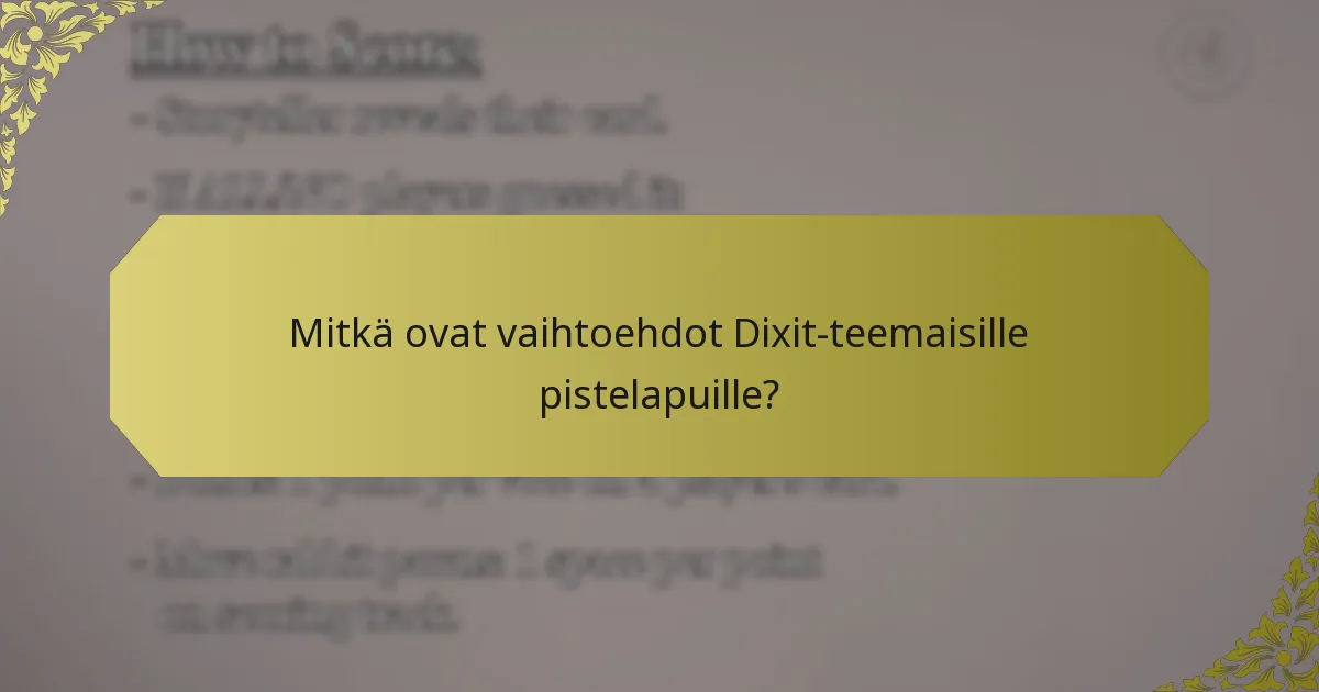 Mitkä ovat vaihtoehdot Dixit-teemaisille pistelapuille?