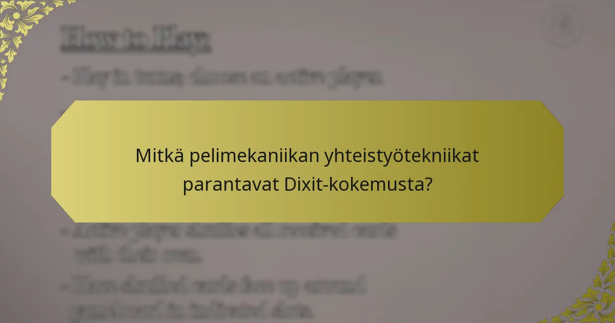 Mitkä pelimekaniikan yhteistyötekniikat parantavat Dixit-kokemusta?
