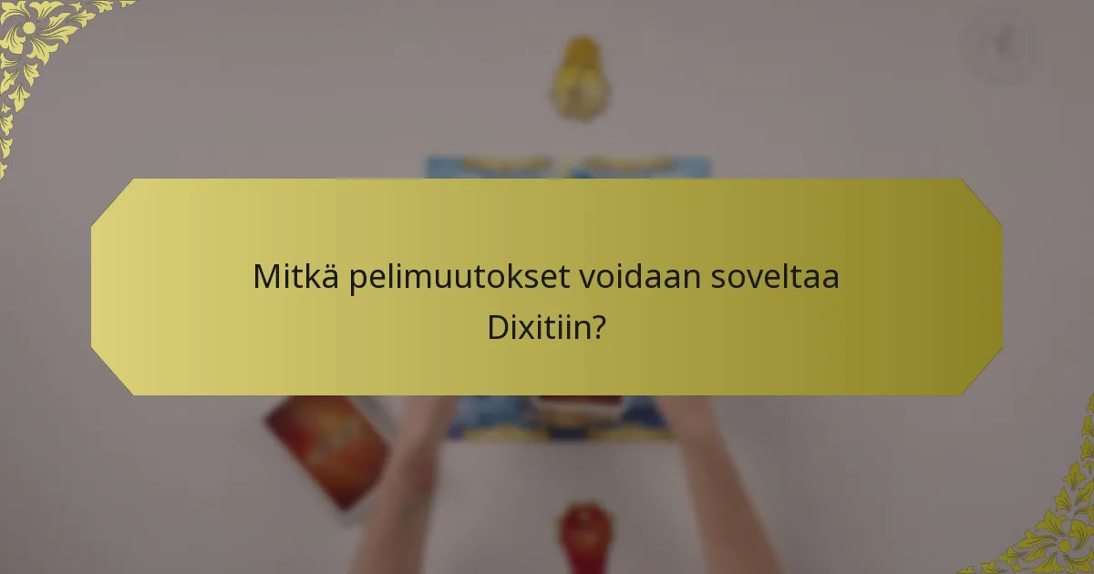 Mitkä pelimuutokset voidaan soveltaa Dixitiin?