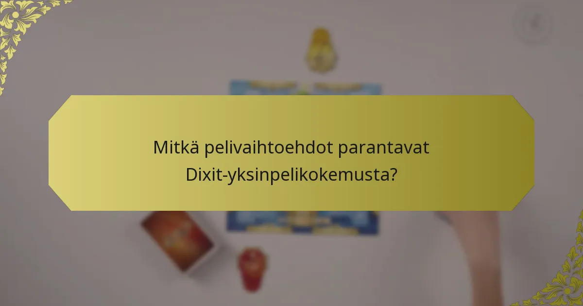Mitkä pelivaihtoehdot parantavat Dixit-yksinpelikokemusta?