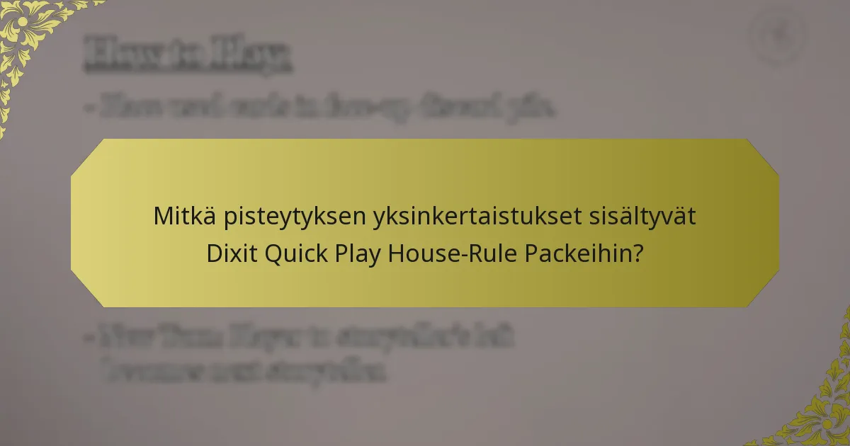 Mitkä pisteytyksen yksinkertaistukset sisältyvät Dixit Quick Play House-Rule Packeihin?