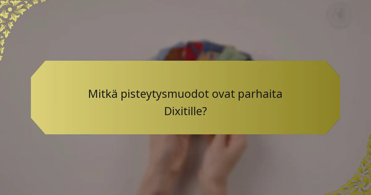 Mitkä pisteytysmuodot ovat parhaita Dixitille?