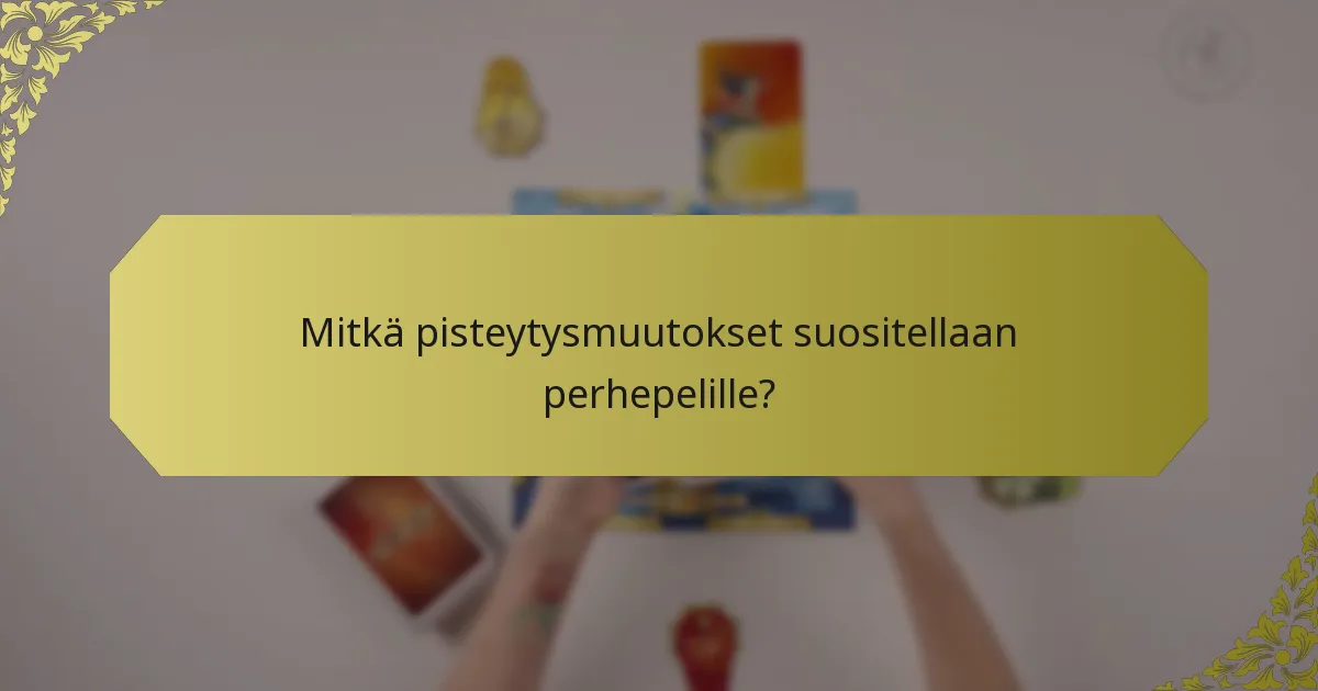 Mitkä pisteytysmuutokset suositellaan perhepelille?