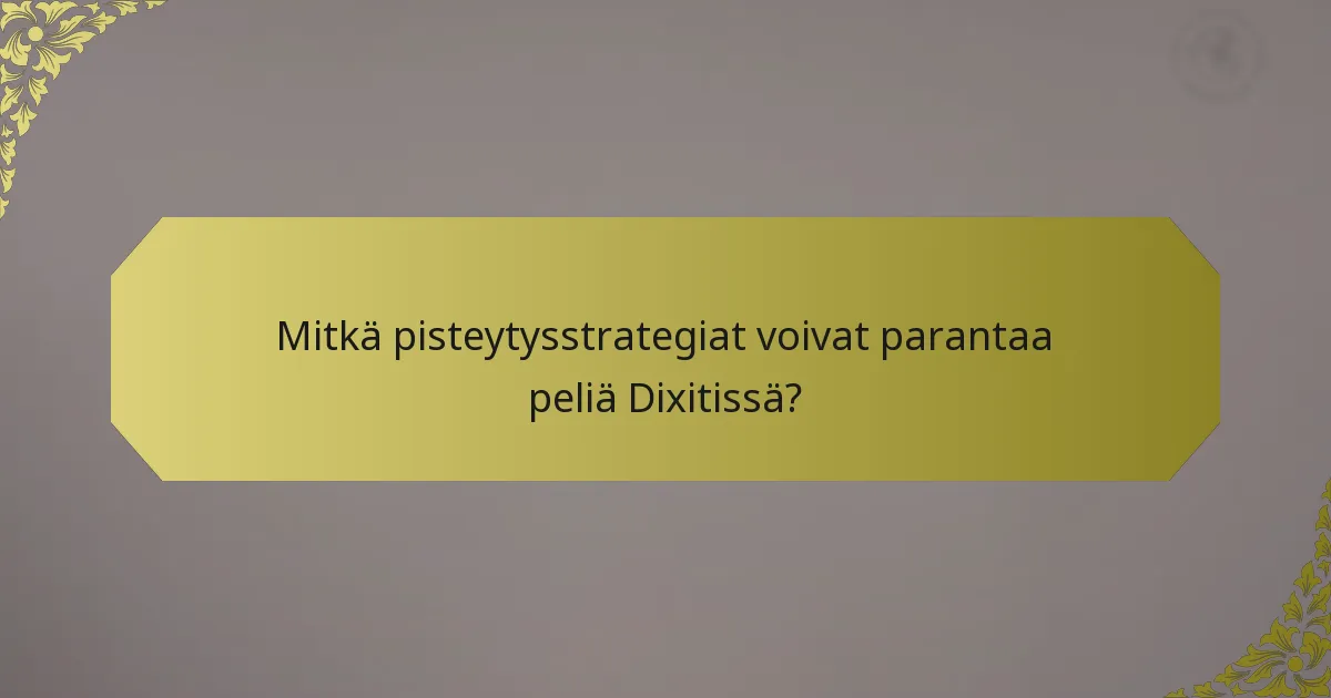 Mitkä pisteytysstrategiat voivat parantaa peliä Dixitissä?