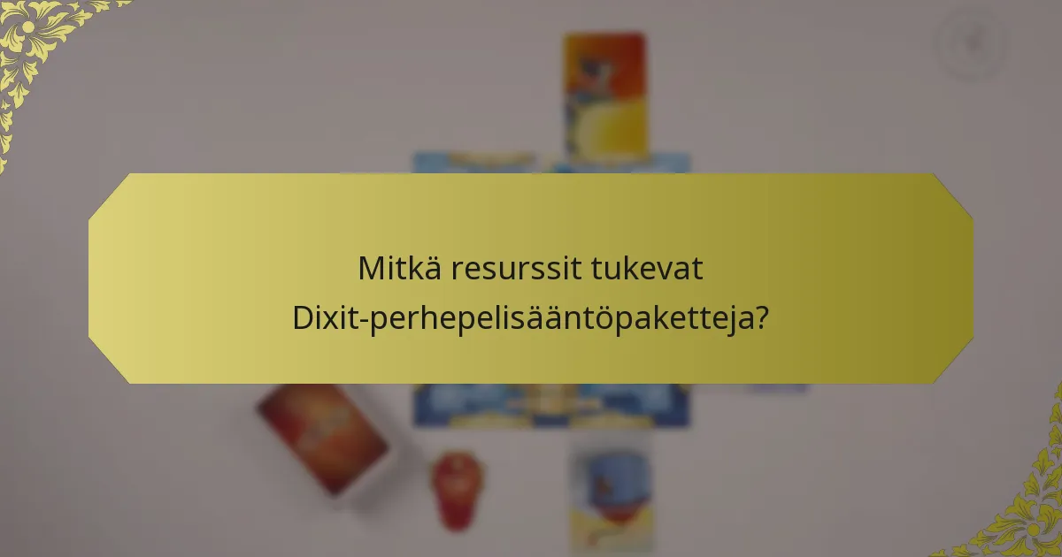 Mitkä resurssit tukevat Dixit-perhepelisääntöpaketteja?
