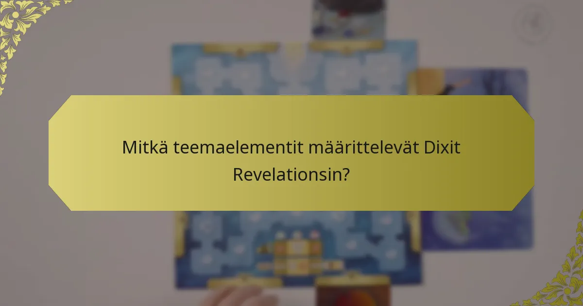 Mitkä teemaelementit määrittelevät Dixit Revelationsin?